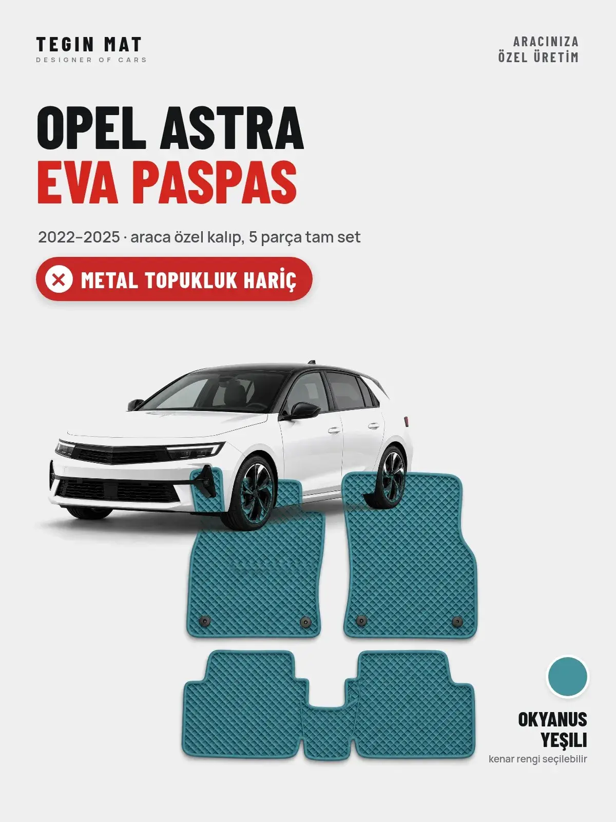 Opel Astra EVA Oto Paspas Tam Set (2022–2025) Okyanus Yeşili – Metal Topukluk Hariç (1)