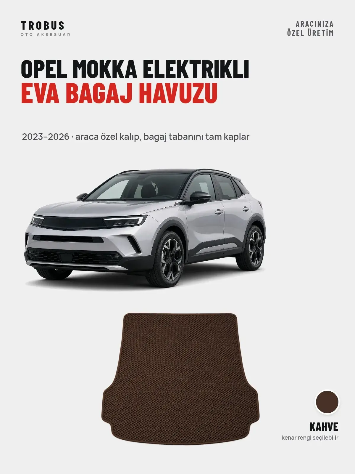 Opel Mokka Elektrikli EVA Bagaj Havuzu (2023–2026) Kahve – Araca Özel Kalıp (1)