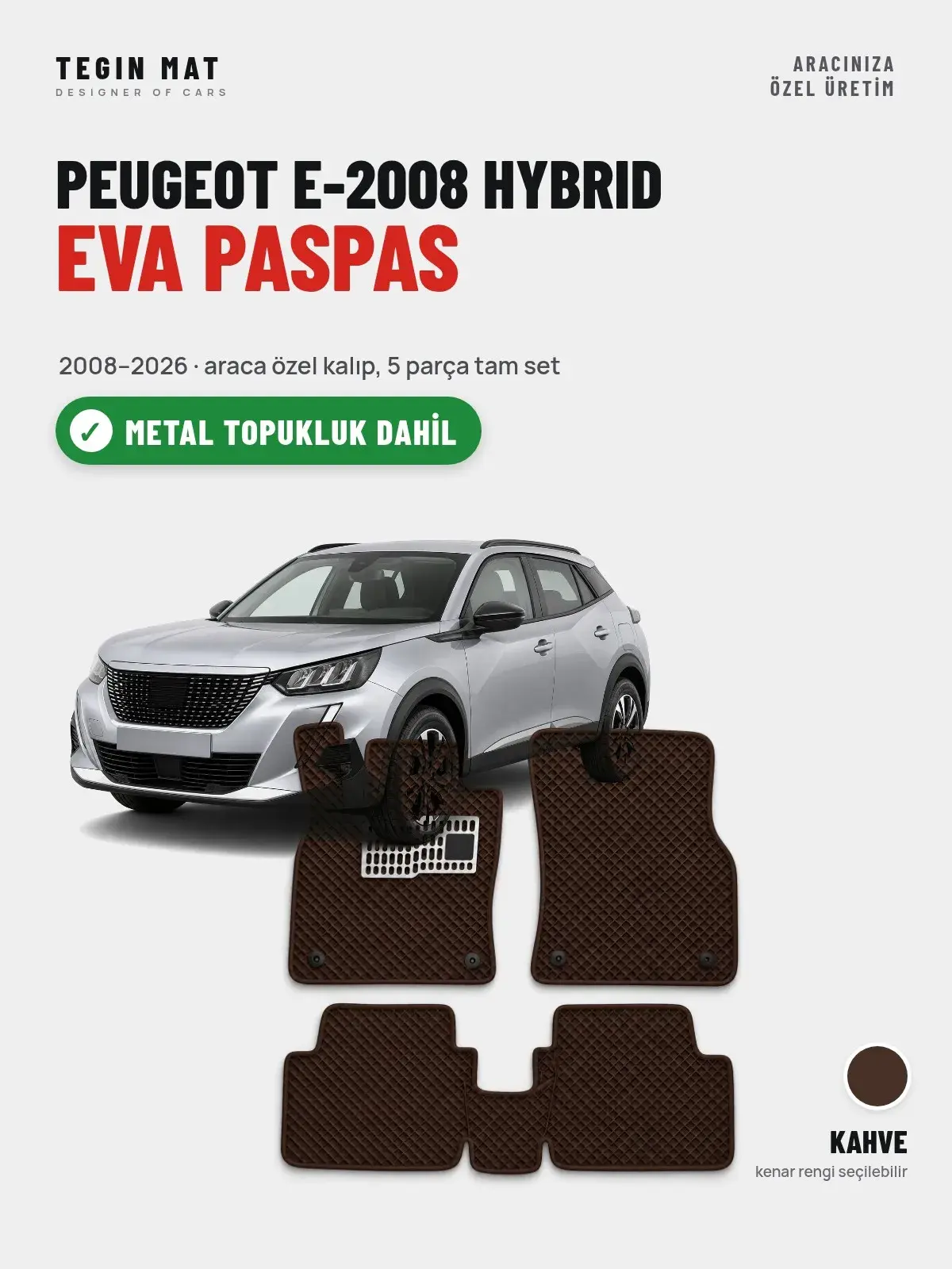 Peugeot e-2008 Hybrid EVA Oto Paspas Tam Set (2008–2026) Kahve – Metal Topukluk Dahil (1)