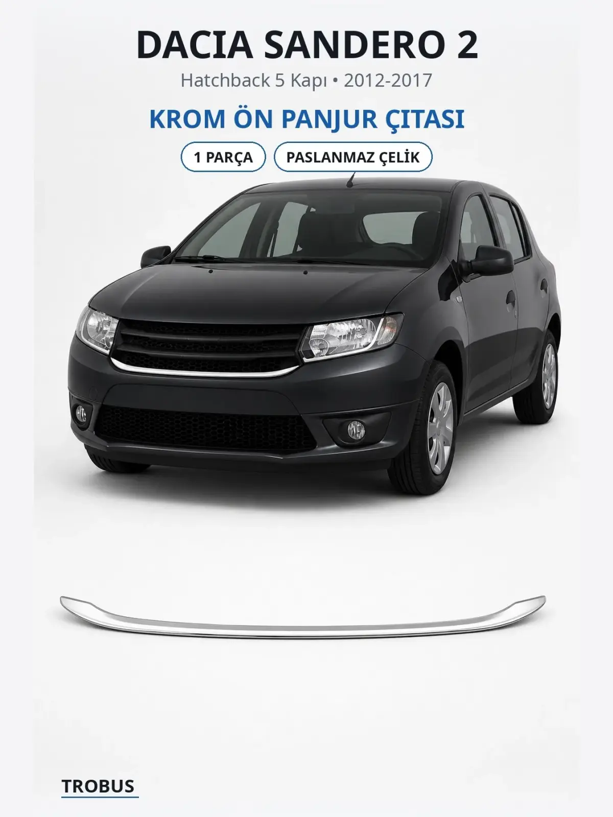 Dacia Sandero 2 krom ön panjur çıtası 1
