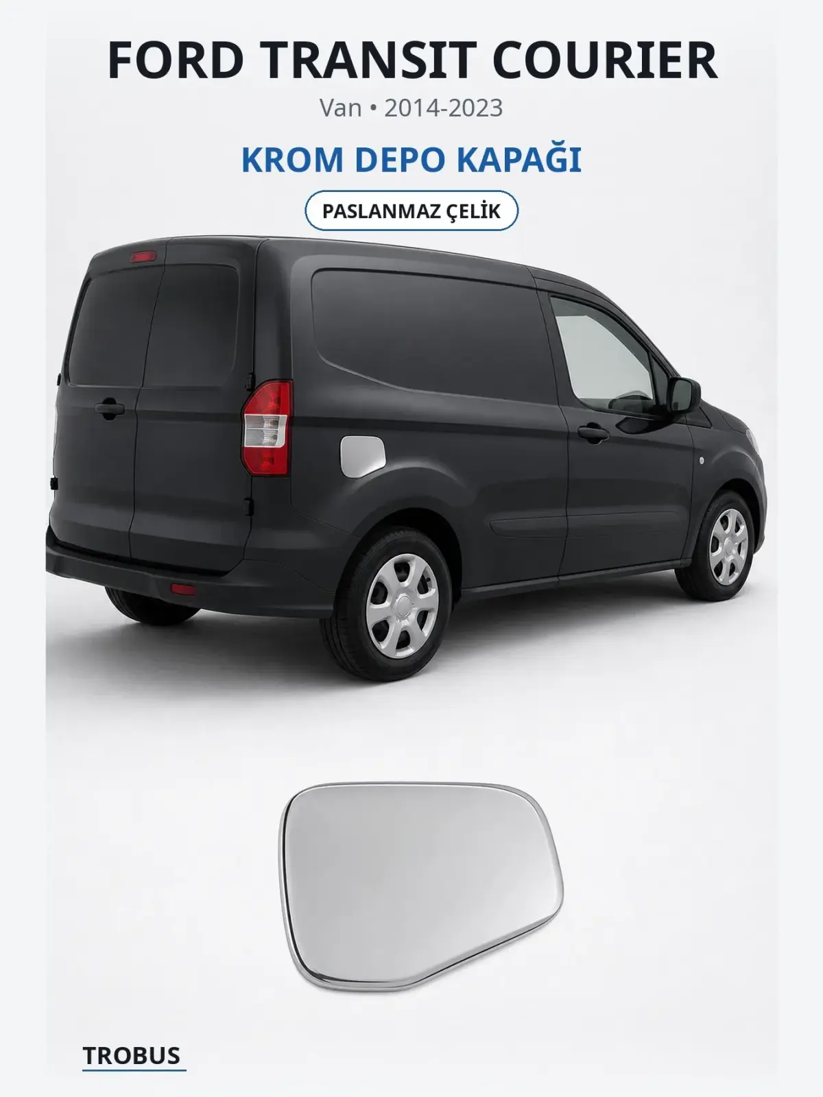 Ford Transit Courier krom depo kapağı 1