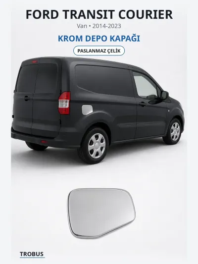 Ford Transit Courier 2014-2023 Uyumlu Krom Depo Kapağı Paslanmaz Çelik