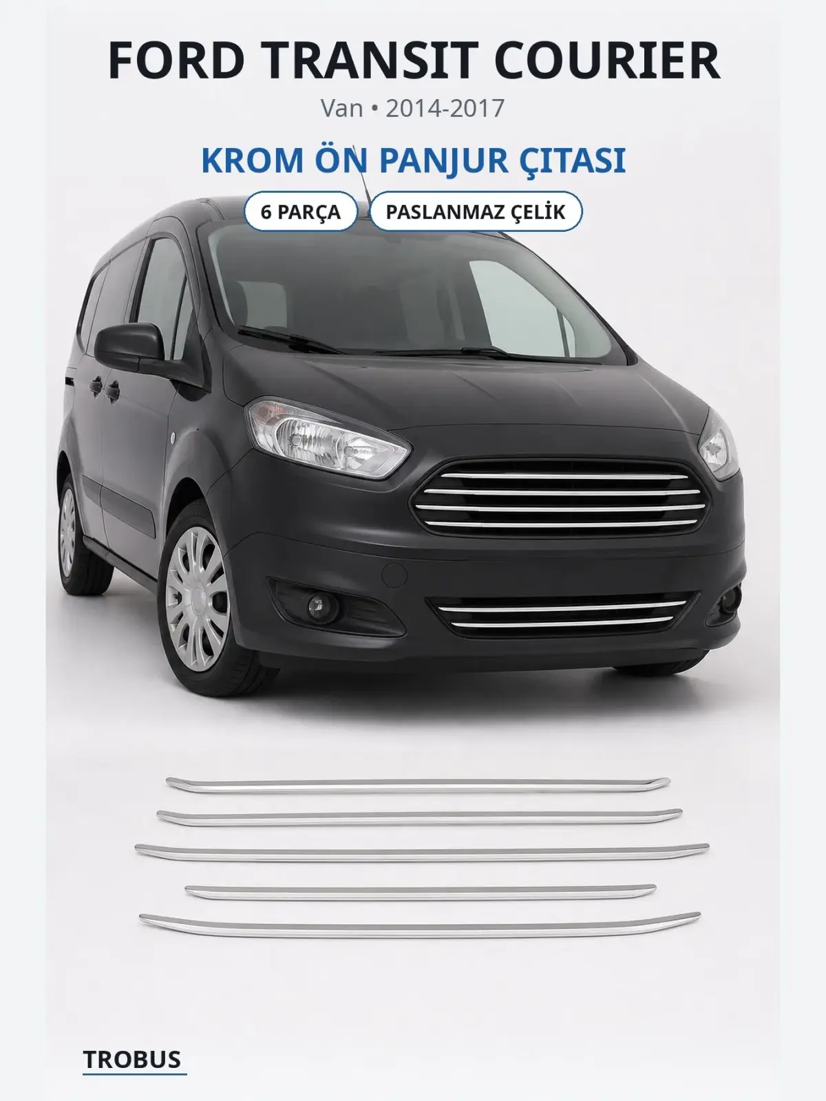 Ford Transit Courier krom ön panjur çıtası 1