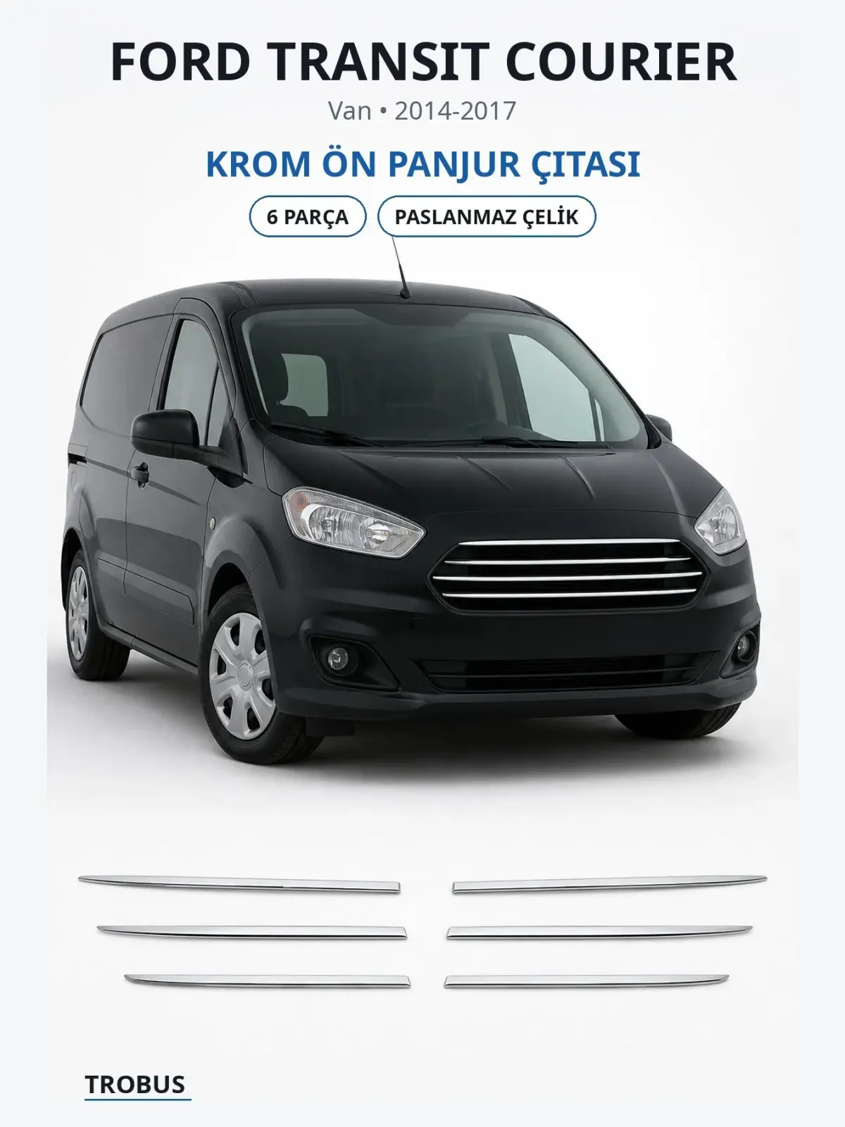 Ford Transit Courier krom ön panjur çıtası 1