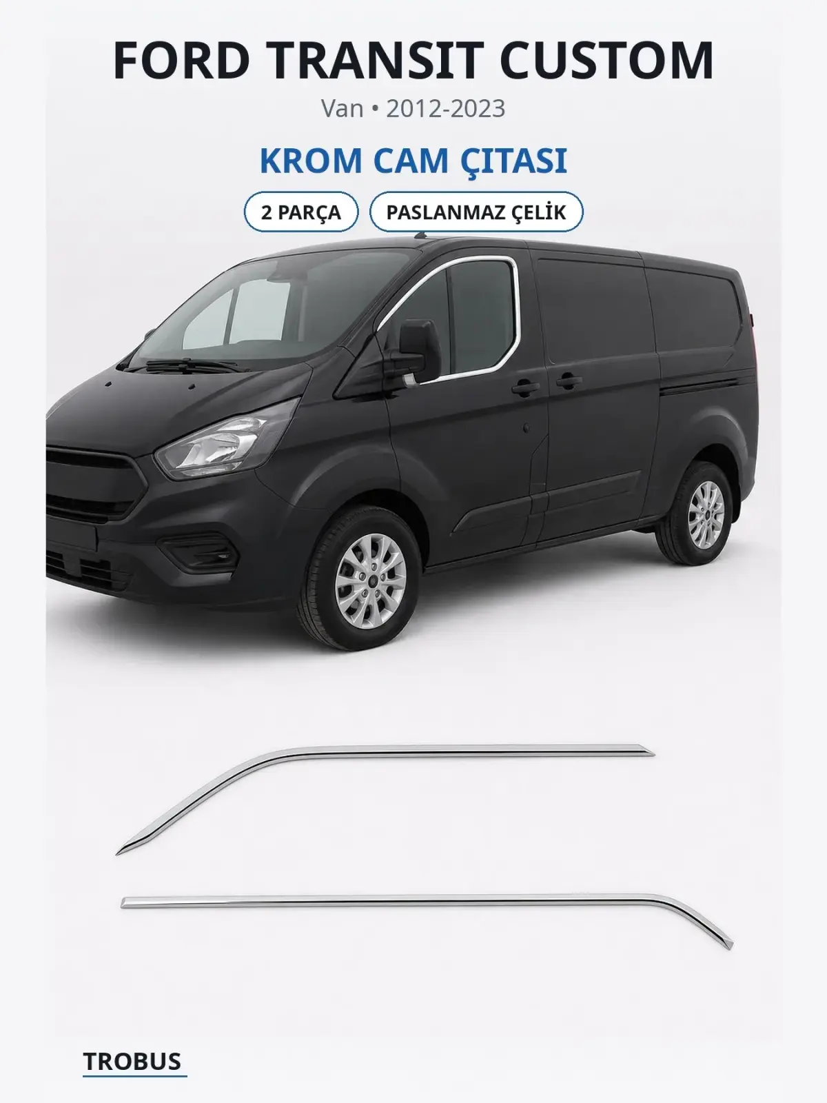 Ford Transit Custom krom cam çıtası 1