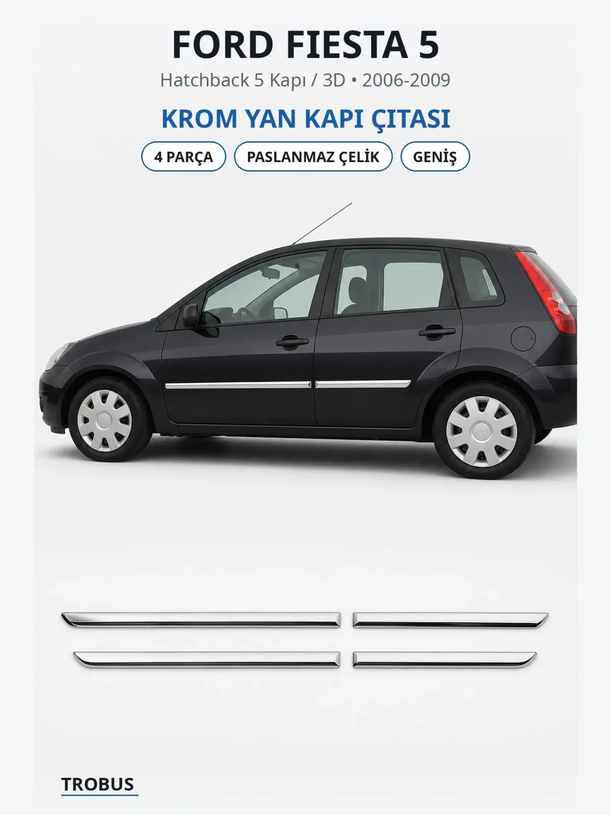 Ford Fiesta 5 krom yan kapı çıtası 1