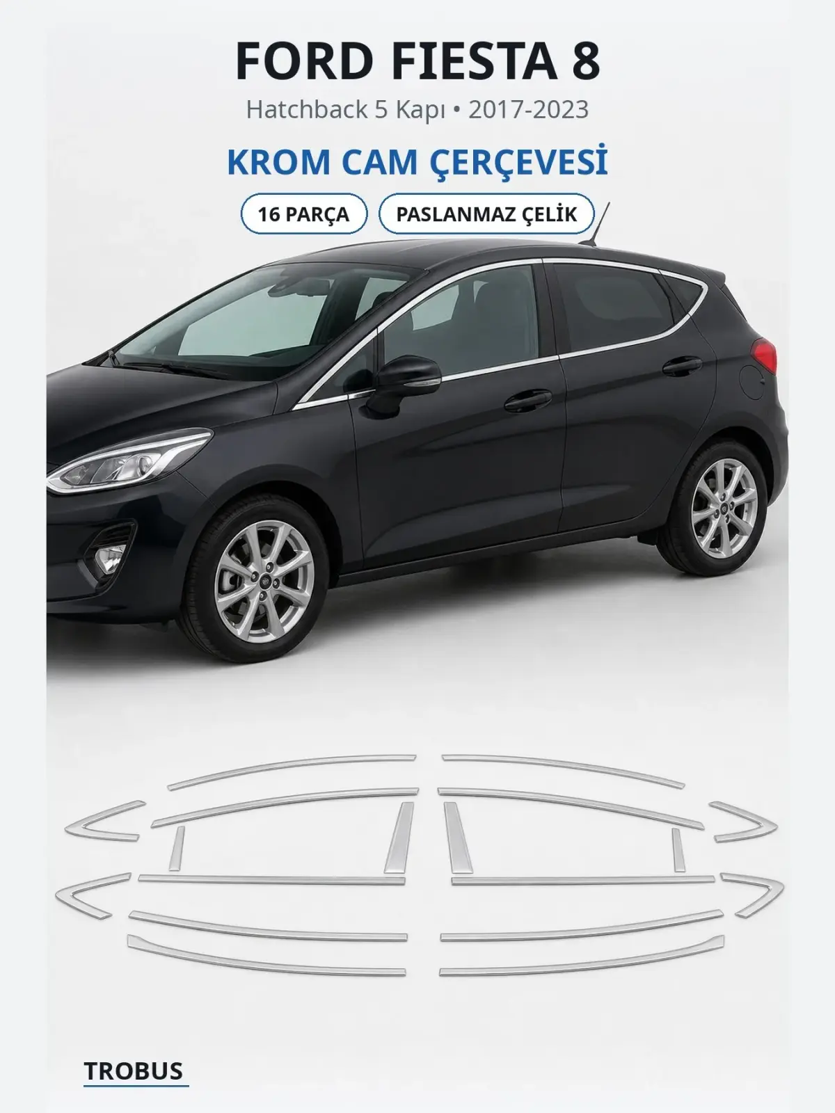 Ford Fiesta 8 krom cam çerçevesi 1