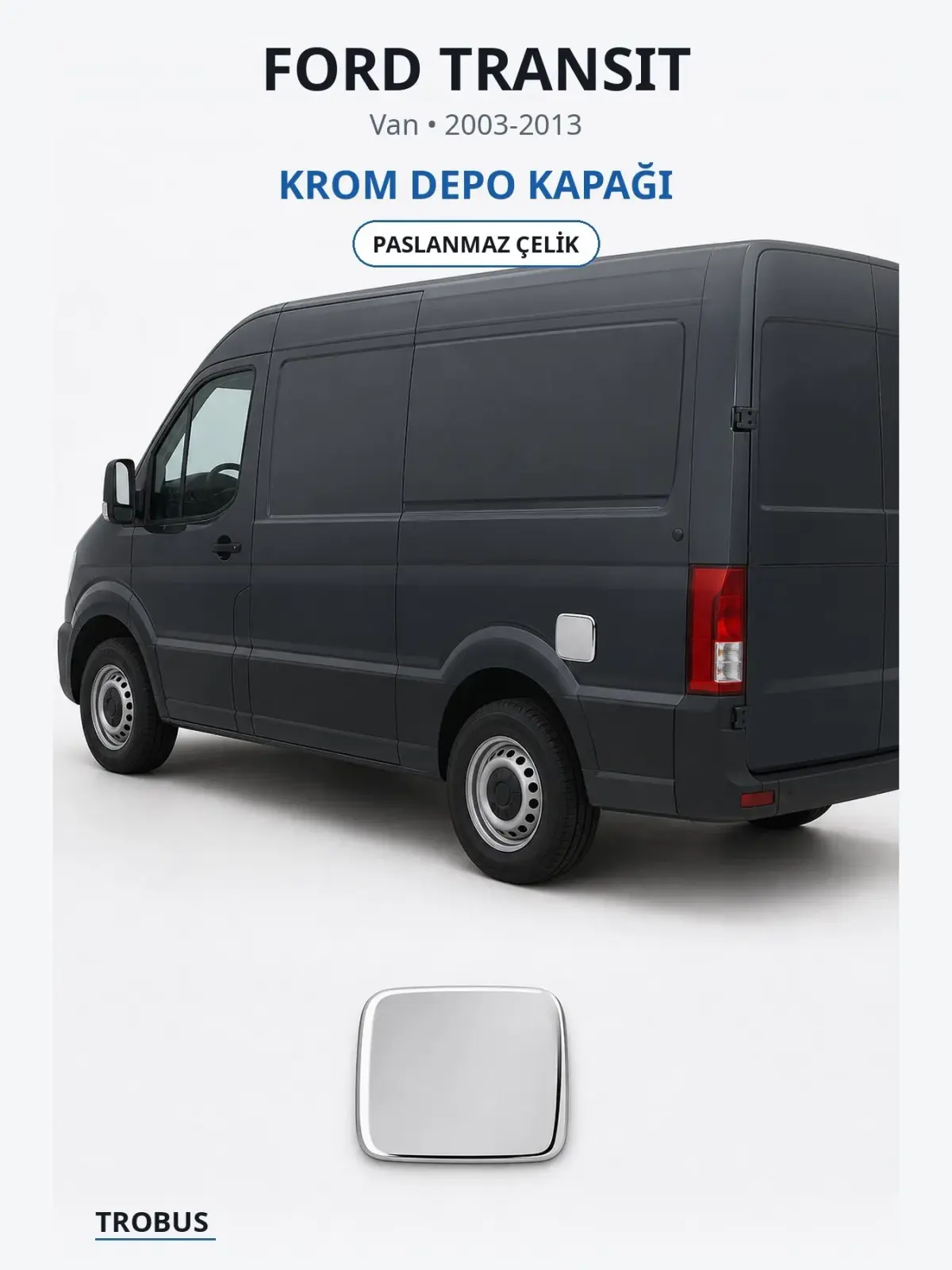 Ford Transit krom depo kapağı 1