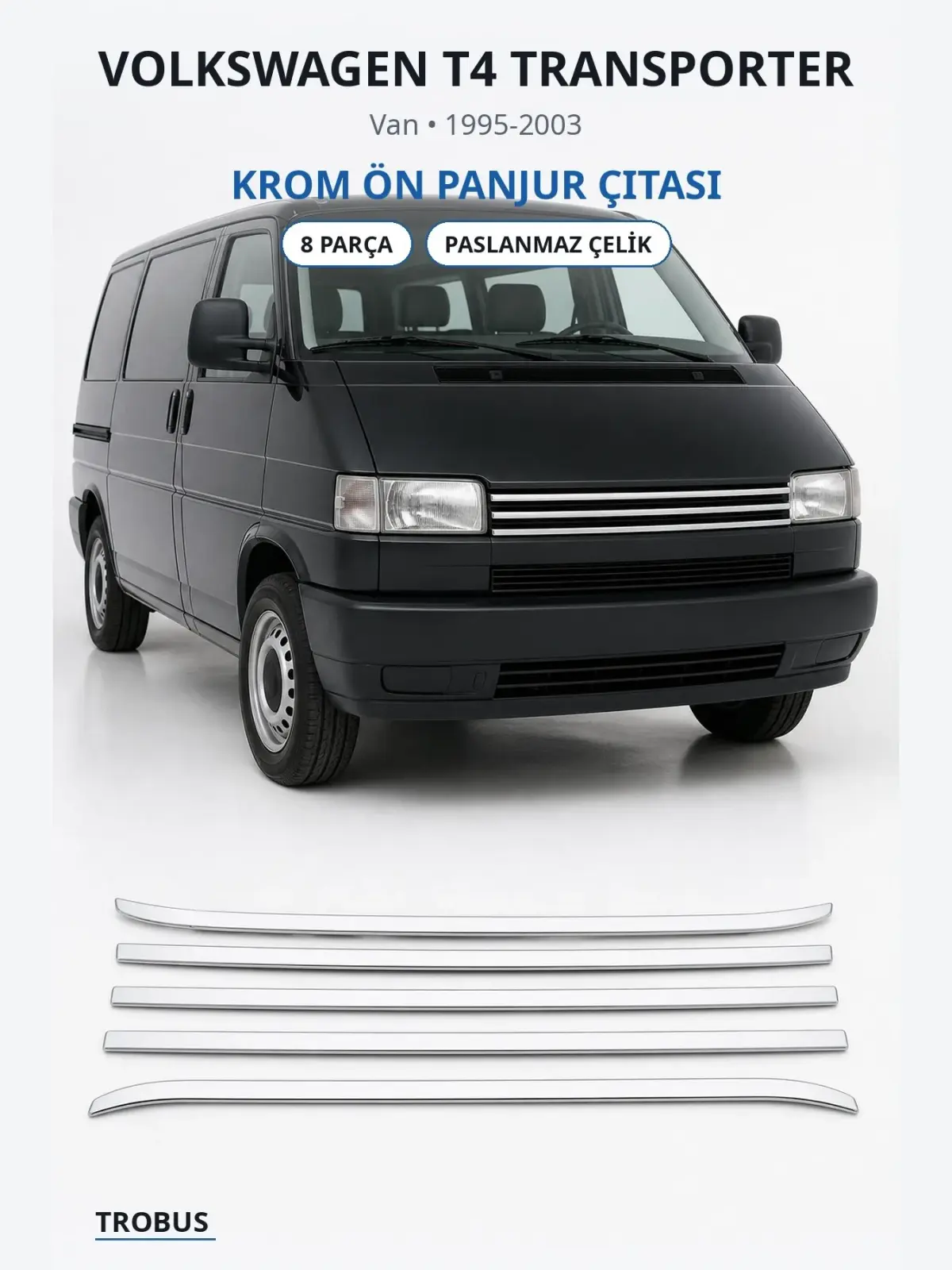 Volkswagen T4 Transporter krom ön panjur çıtası 1
