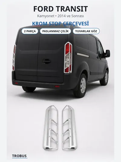 Ford Transit 2014 ve Sonrası Krom Stop Çerçevesi 2 Parça Paslanmaz Çelik Yuvarlak Göz Kamyonet