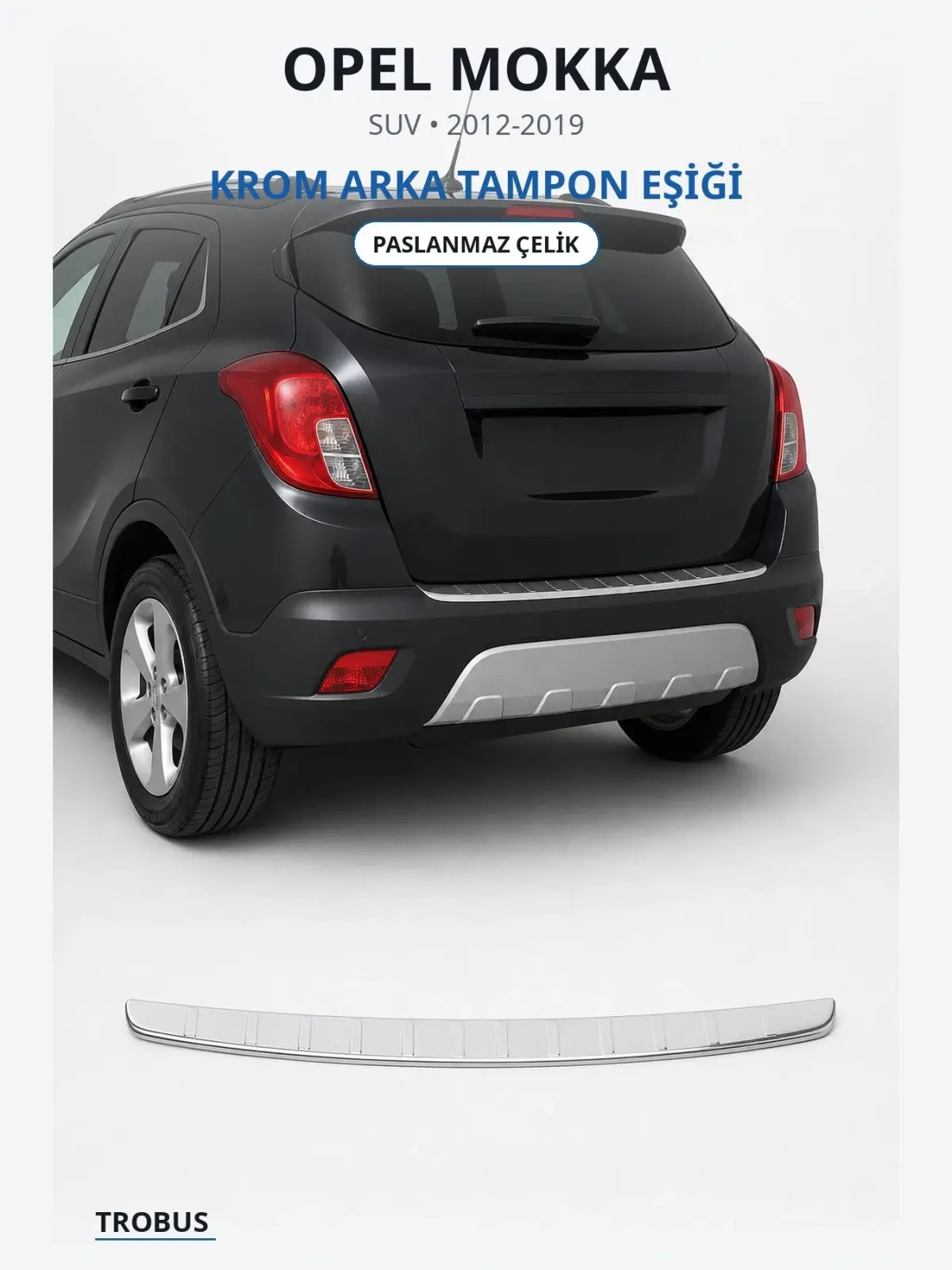 Opel Mokka krom arka tampon eşiği 1