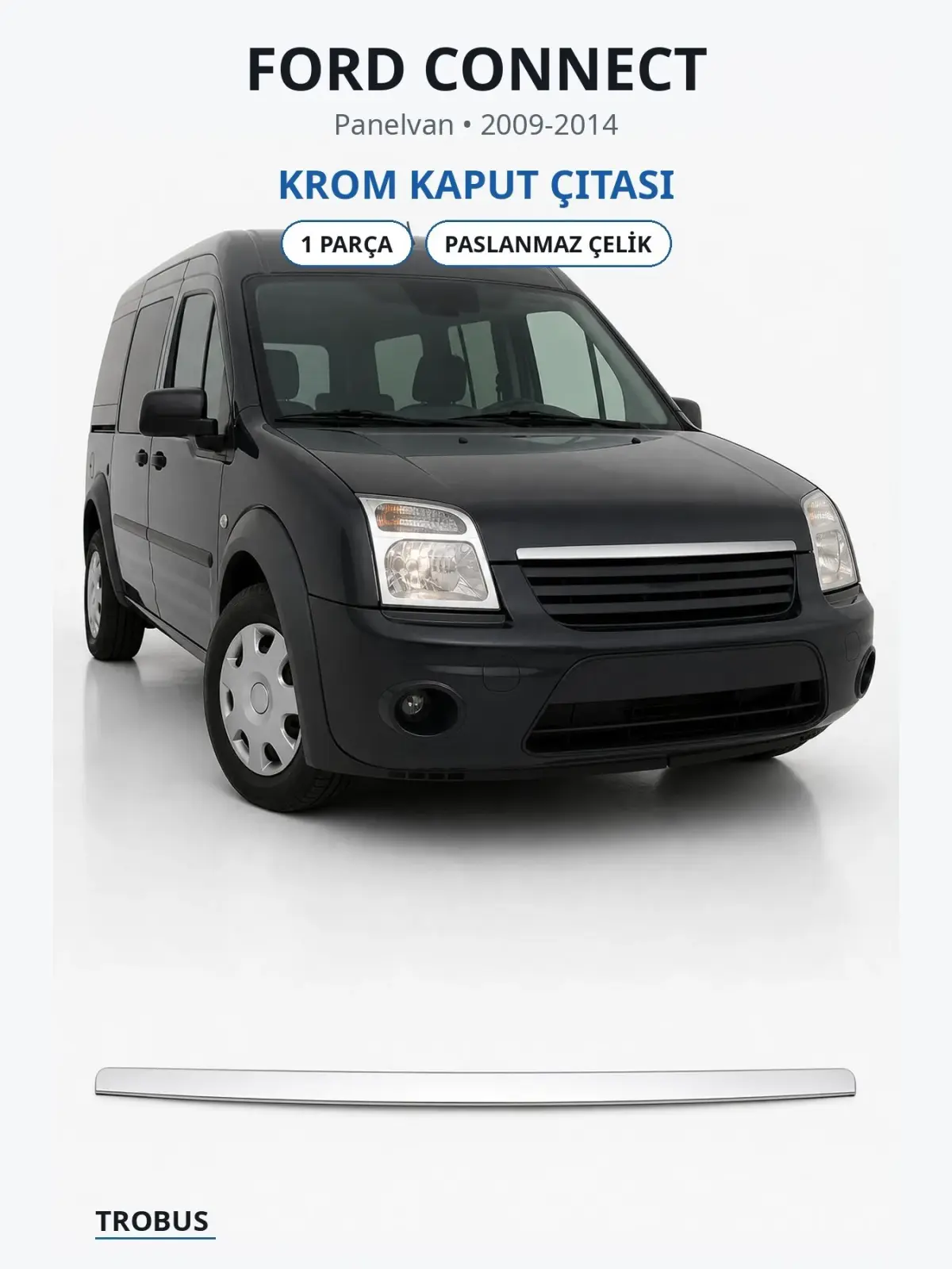 Ford Connect krom kaput çıtası 1