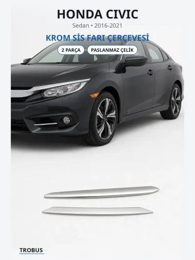 Honda Civic 2016-2021 Uyumlu Krom Sis Farı Çerçevesi 2 Parça Paslanmaz Çelik Extra Seri