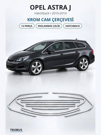 Opel Astra J 2010-2014 Uyumlu Krom Cam Çerçevesi 12 Parça Paslanmaz Çelik Hatchback