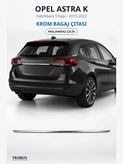 Opel Astra K 2015-2022 Uyumlu Krom Bagaj Alt Çıtası Paslanmaz Çelik