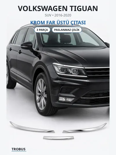 Volkswagen Tiguan 2016-2020 Uyumlu Krom Far Üstü Çıtası 3 Parça Paslanmaz Çelik