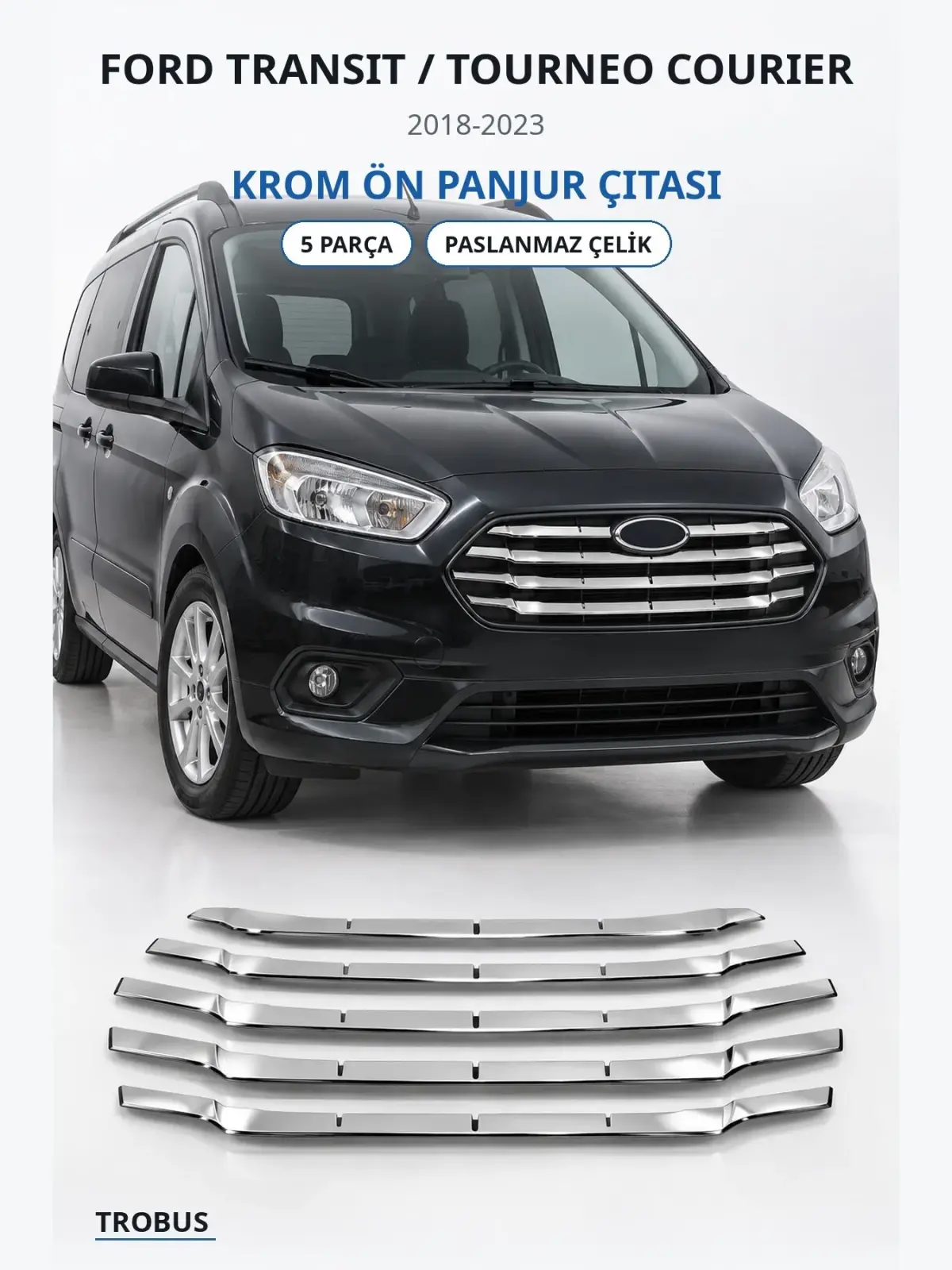 Ford Transit / Tourneo Courier krom ön panjur çıtası 1