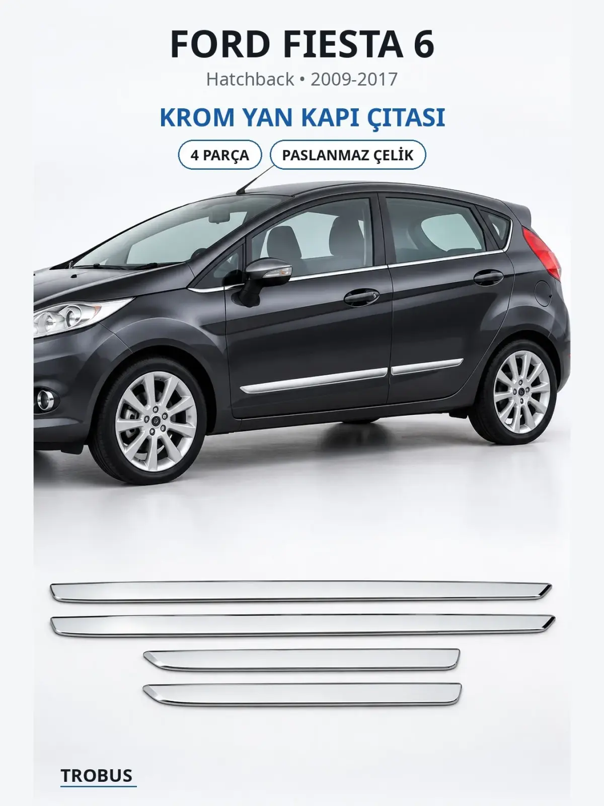Ford Fiesta 6 krom yan kapı çıtası 1