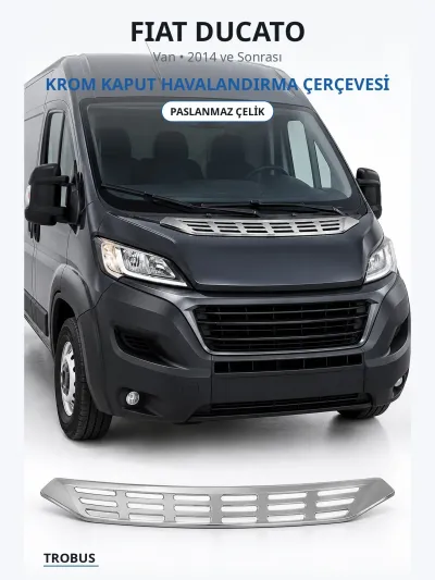 Fiat Ducato 2014 ve Sonrası Uyumlu Krom Kaput Havalandırma Çerçevesi Paslanmaz Çelik