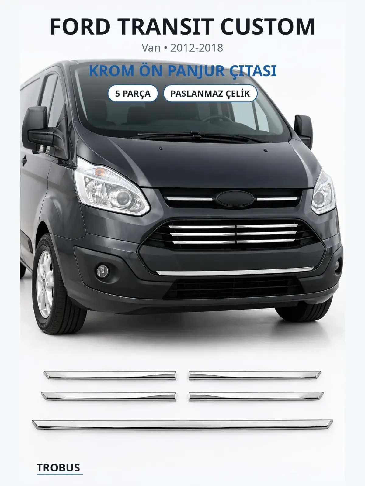 Ford Transit Custom krom ön panjur çıtası 1