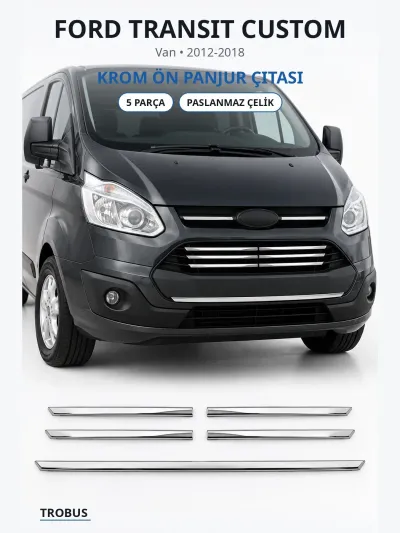 Ford Transit Custom 2012-2018 Uyumlu Krom Ön Panjur Çıtası 5 Parça Paslanmaz Çelik
