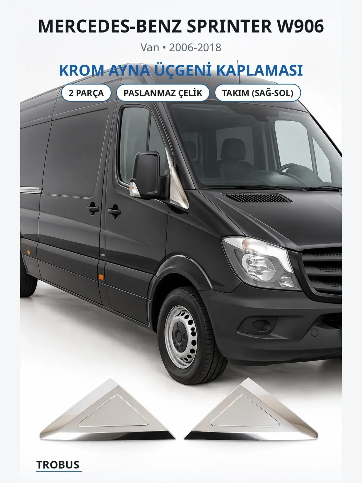 Mercedes-Benz Sprinter W906 krom ayna üçgeni kaplaması 1