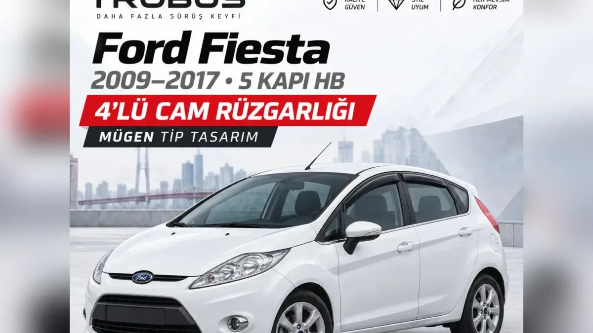 Ford Fiesta Cam Rüzgarlığı ve Koltuk Kılıfı: Dört Kasa ve Mk7 Kalıbı