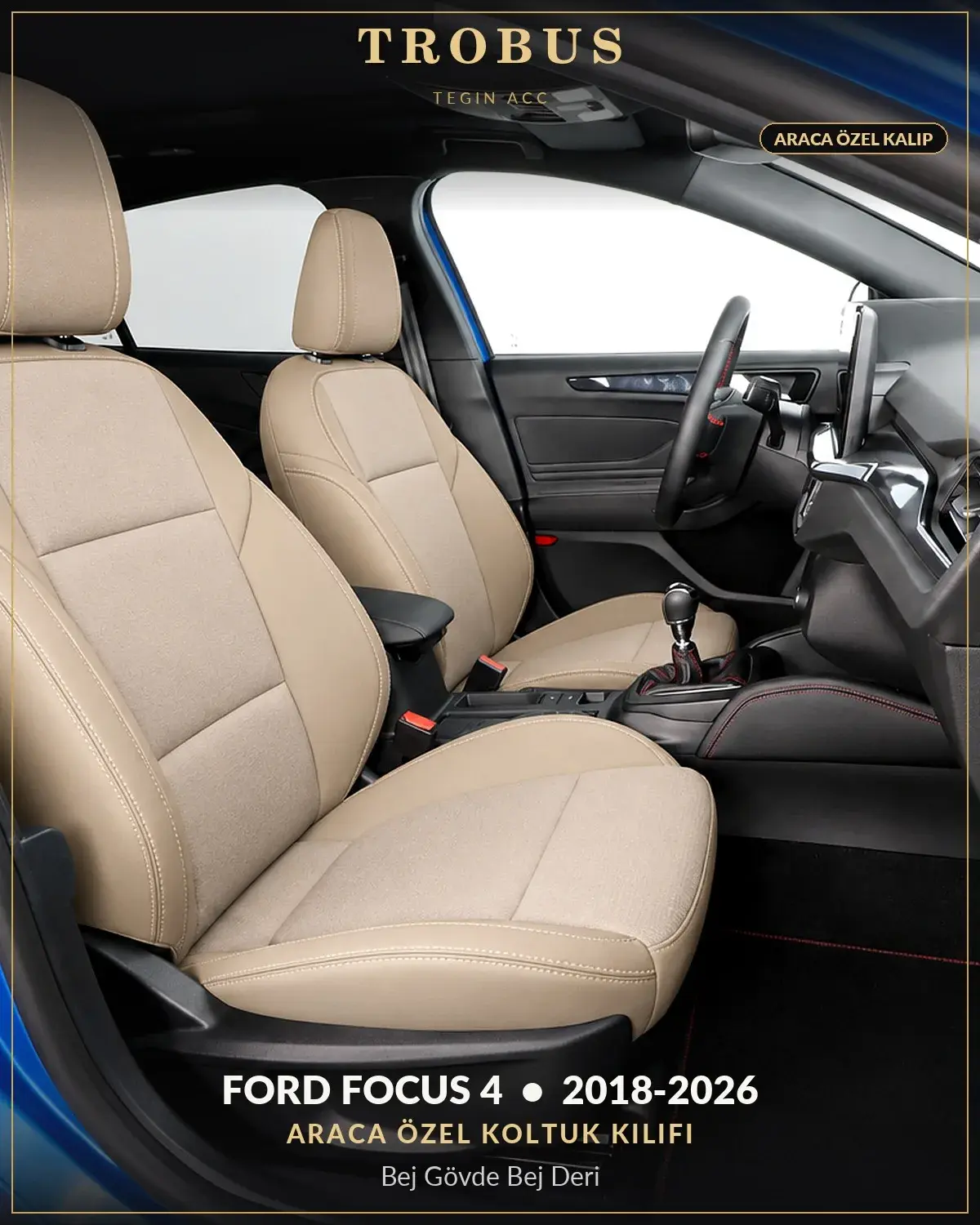 Ford Focus 4 2018-2026 Araca Özel Koltuk Kılıfı Bej Gövde Bej Deri (1)
