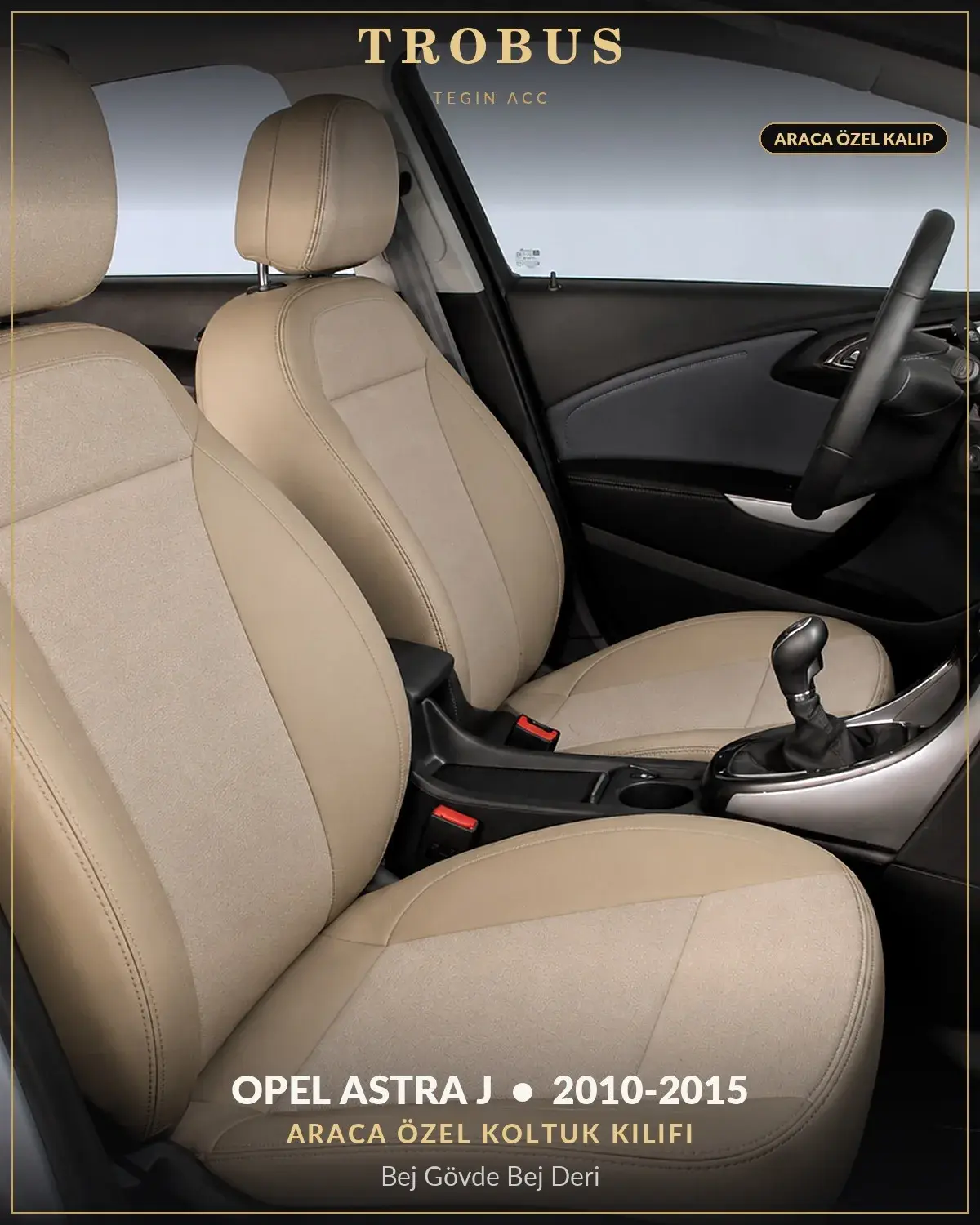 Opel Astra J 2010-2015 Araca Özel Koltuk Kılıfı Bej Gövde Bej Deri (1)