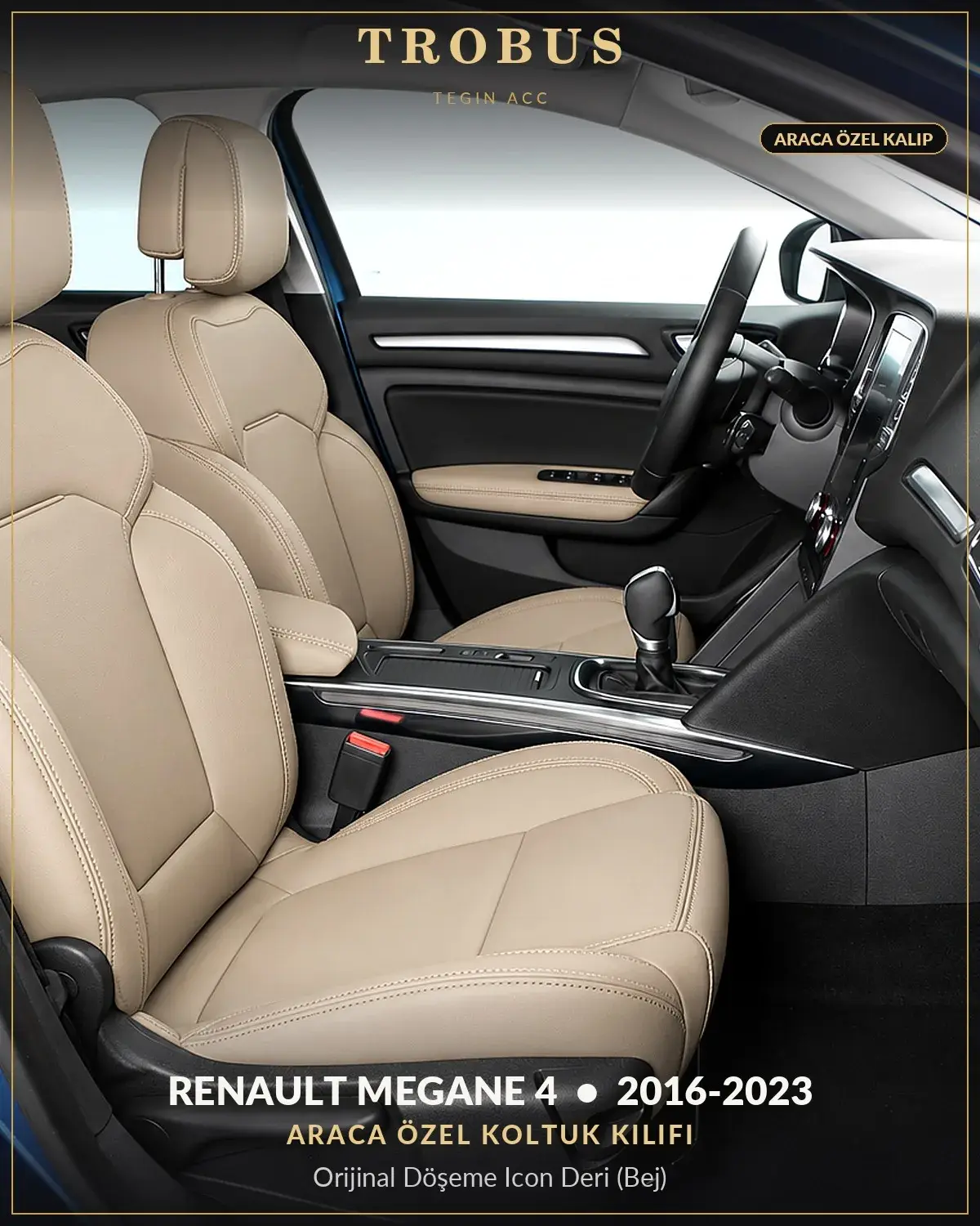 Renault Megane 4 2016-2023 Araca Özel Koltuk Kılıfı Orijinal Döşeme Icon Deri (Bej) (1)