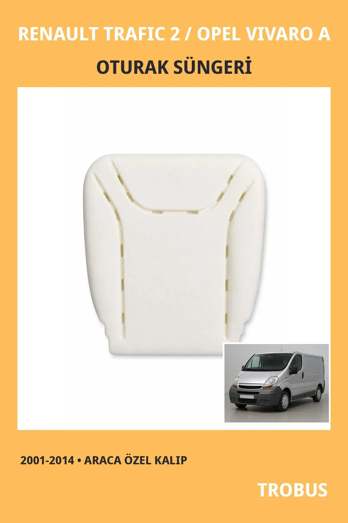 Renault Trafic 2 / Opel Vivaro A 2001-2014 Uyumlu Koltuk Oturak Süngeri Araca Özel Kalıp Oturak 1