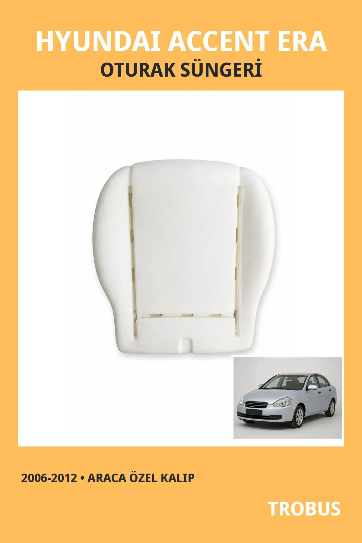 Hyundai Accent Era 2006-2012 Uyumlu Koltuk Oturak Süngeri Araca Özel Kalıp Oturak 1