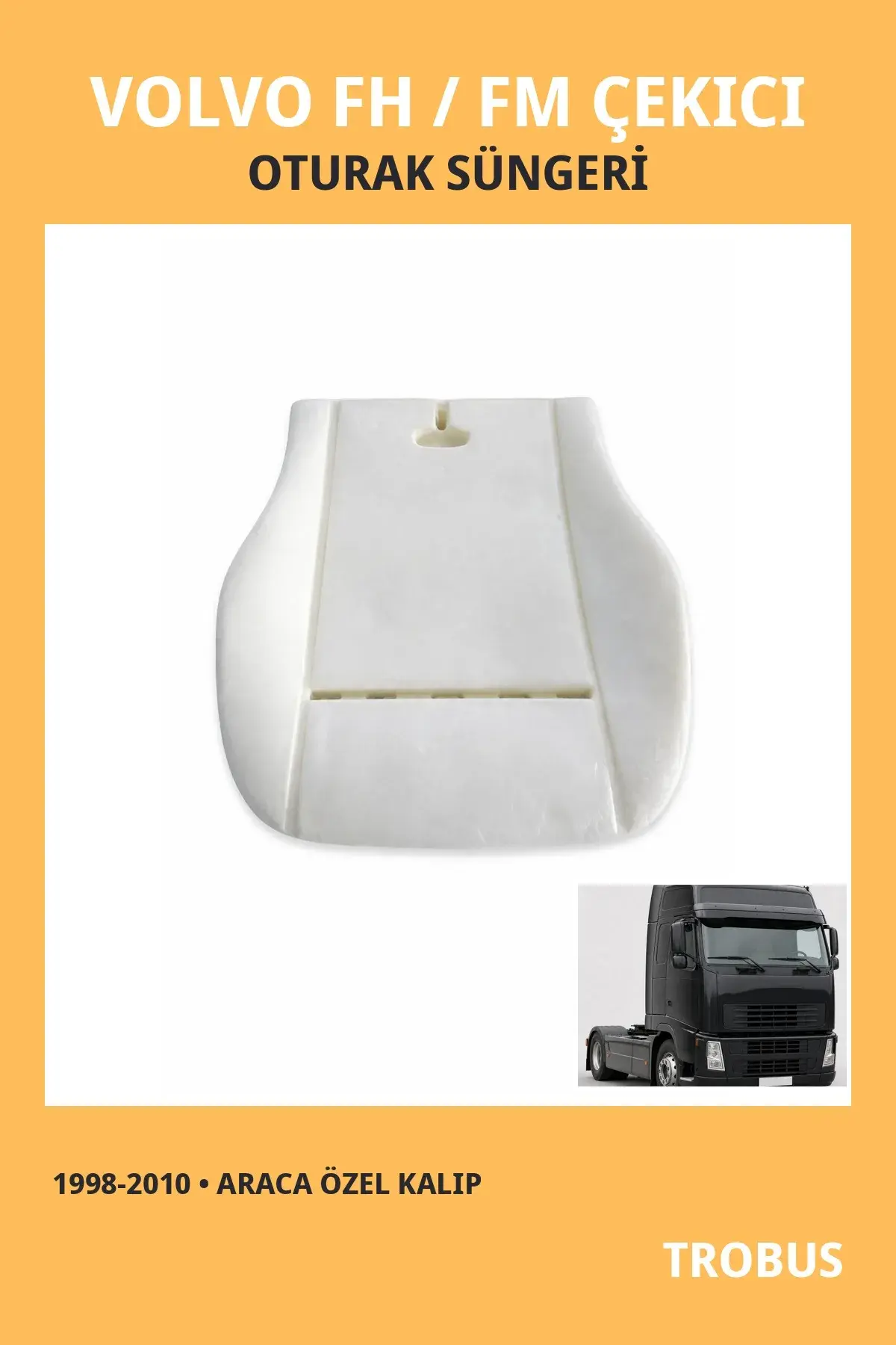Volvo FH / FM Çekici 1998-2010 Uyumlu Koltuk Oturak Süngeri Araca Özel Kalıp Oturak 1