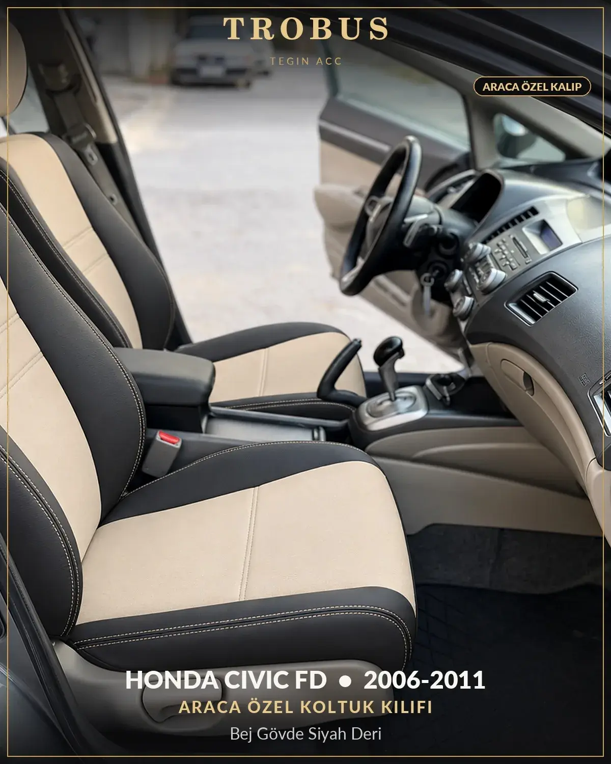 Honda Civic FD 2006-2011 Araca Özel Koltuk Kılıfı Bej Gövde Siyah Deri (1)