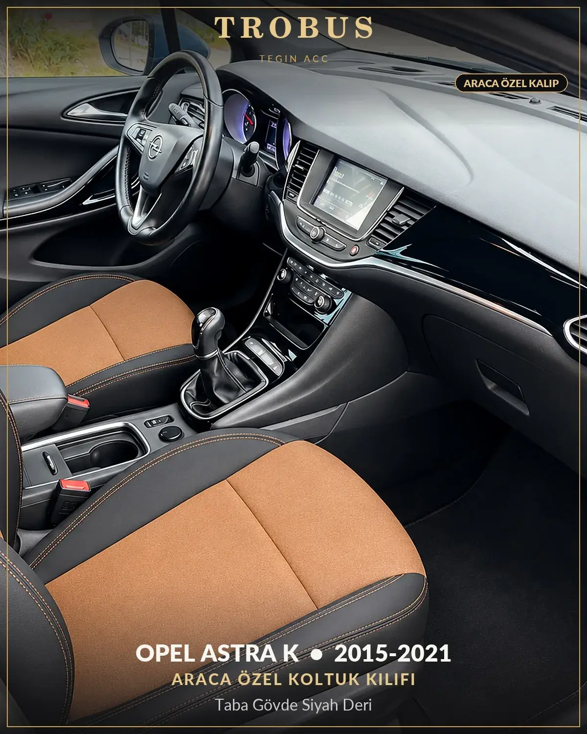 Opel Astra K 2015-2021 Araca Özel Koltuk Kılıfı Taba Gövde Siyah Deri (1)