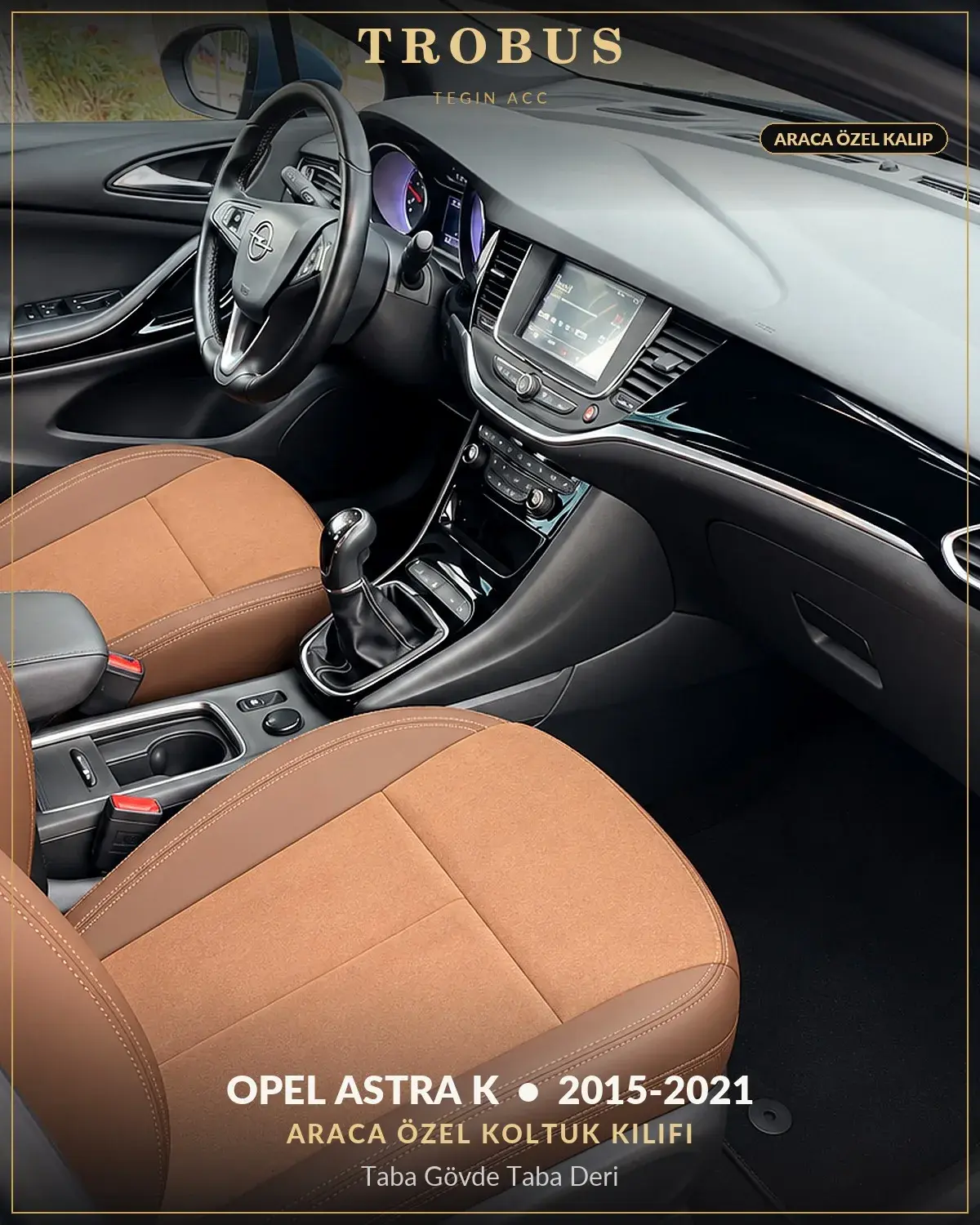 Opel Astra K 2015-2021 Araca Özel Koltuk Kılıfı Taba Gövde Taba Deri (1)
