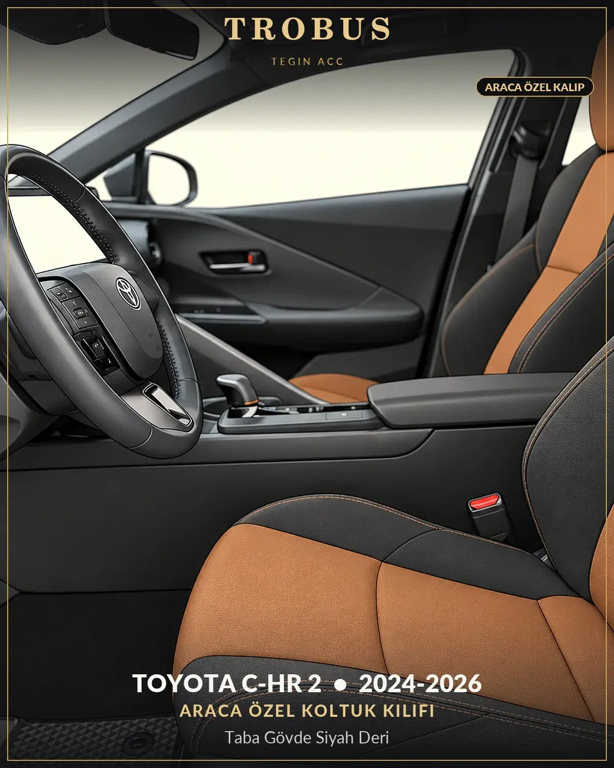 Toyota C-HR 2 2024-2026 Araca Özel Koltuk Kılıfı Taba Gövde Siyah Deri (1)
