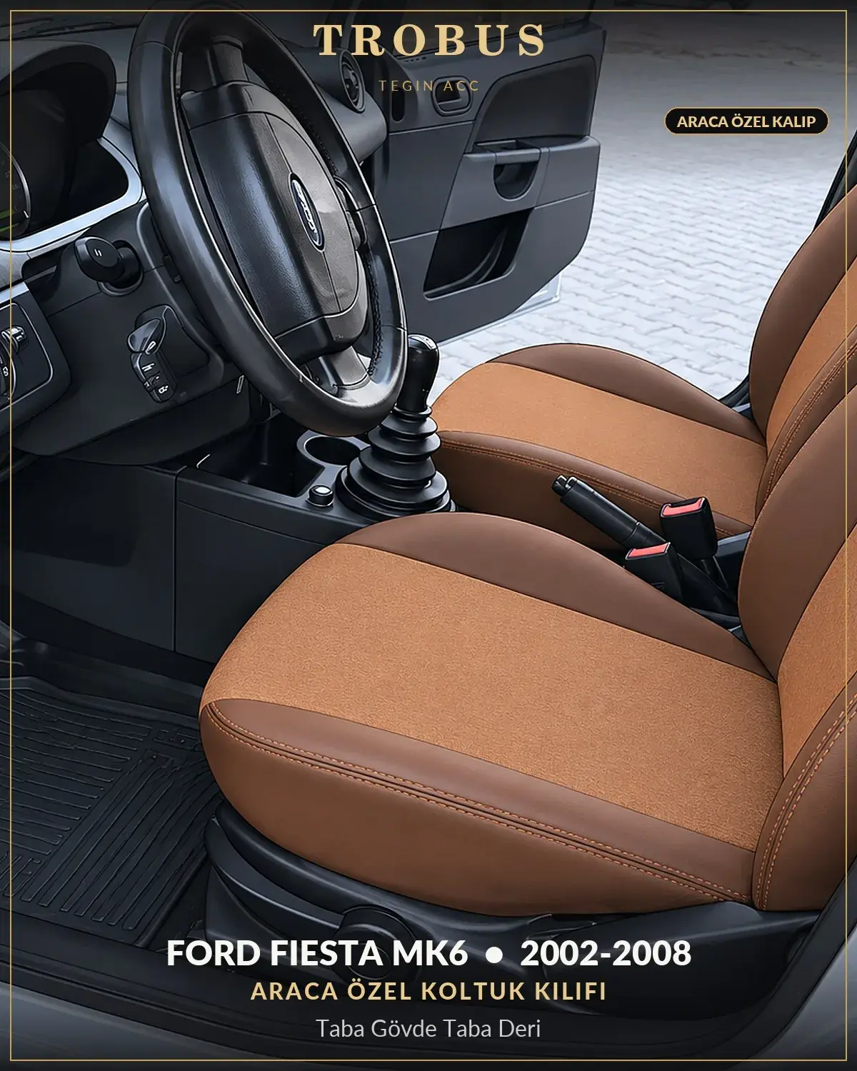 Ford Fiesta Mk6 2002-2008 Araca Özel Koltuk Kılıfı Taba Gövde Taba Deri (1)