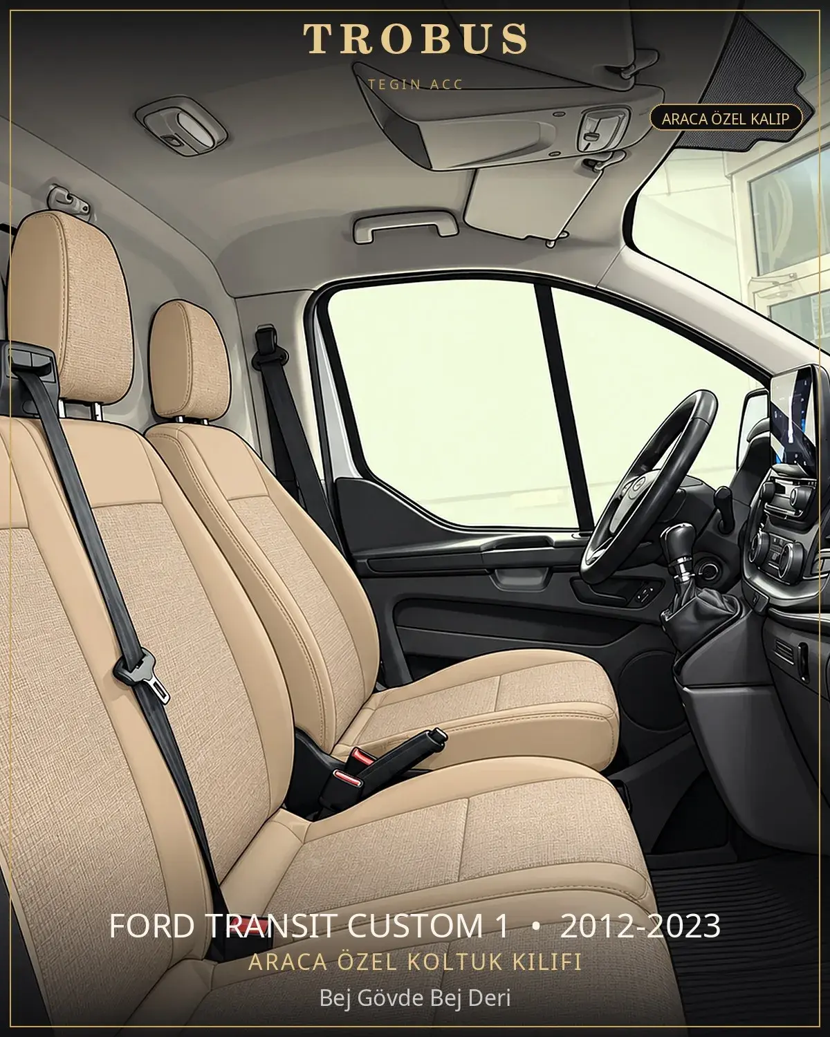 Ford Transit Custom 1 2012-2023 Araca Özel Koltuk Kılıfı Bej Gövde Bej Deri (1)