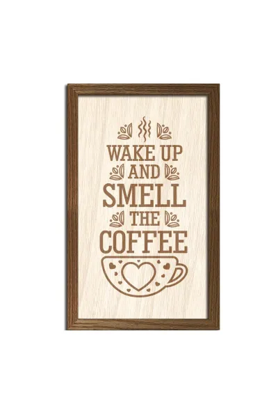 Wake up and smell the coffee - Uyanın ve kahvenin kokusunu içinize çekin Ahşap Duvar Dekoru