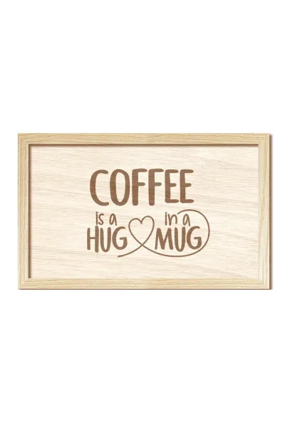 Coffee is a hug in a mug - Kahve bir kupada kucaklaşmadır