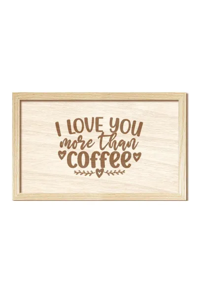 I Love You More Than Coffee - Seni kahveden daha çok seviyorum - Mutfak, Kahve köşesi Duvar Dekoru — Natural