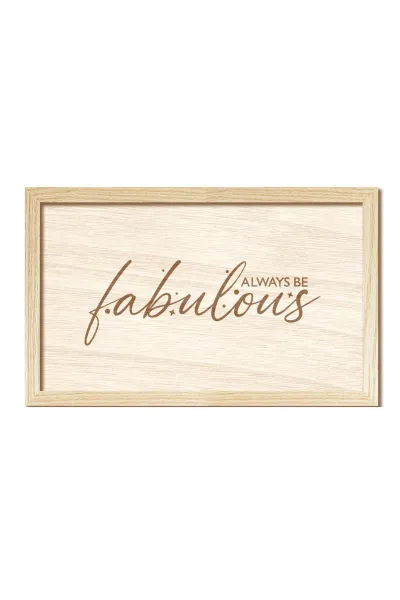 Always be fabulous, Her zaman muhteşem ol, Ahşap Duvar Dekorasyonu