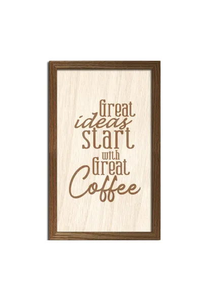 Great ideas start with Great Coffee- Harika Fikirler Harika bir Kahve ile Başlar Ahşap Duvar Dekoru