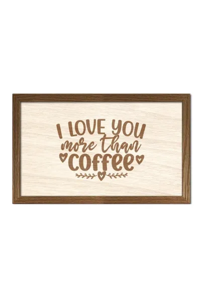 I Love You More Than Coffee - Seni kahveden daha çok seviyorum - Mutfak, Kahve köşesi Duvar Dekoru — Ceviz