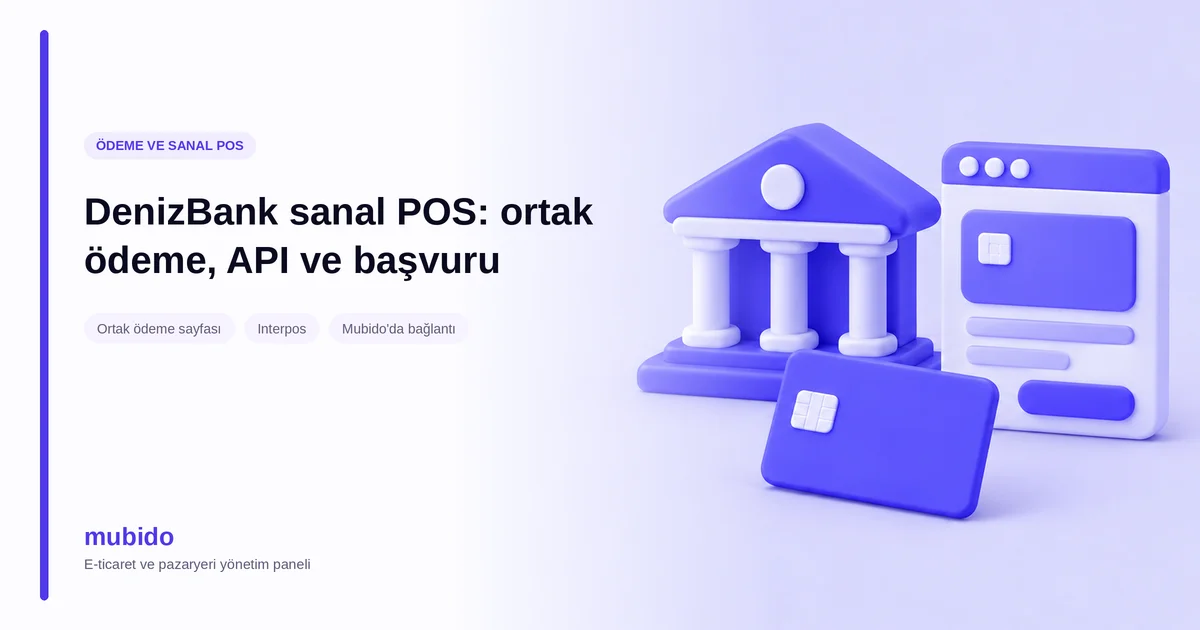 DenizBank sanal POS: ortak ödeme sayfası, API ve başvuru