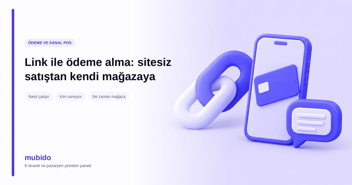 Link ile ödeme alma: sitesiz satıştan kendi mağazaya geçiş