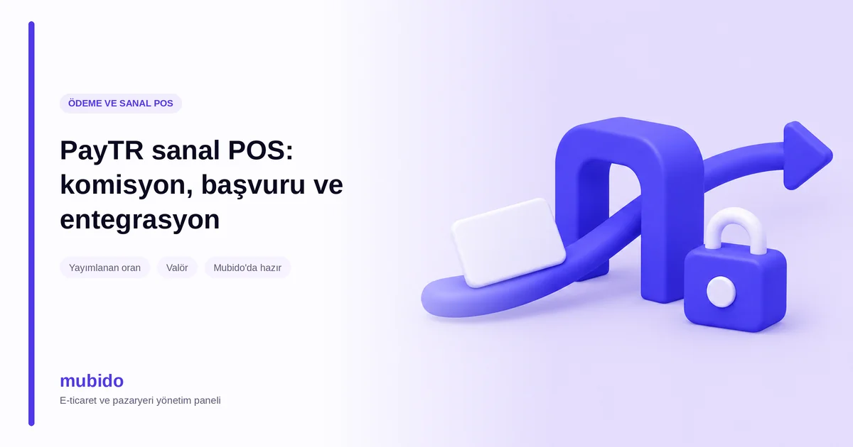 PayTR sanal POS: komisyon, başvuru ve entegrasyon rehberi