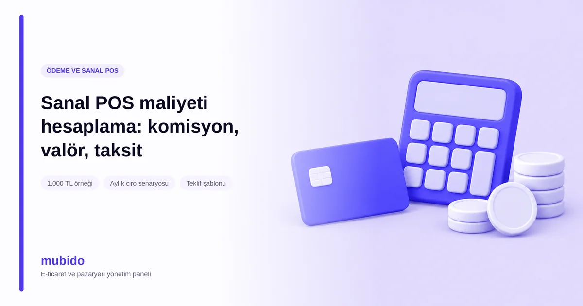 Sanal POS maliyeti hesaplama: komisyon, işlem ücreti, valör ve taksit