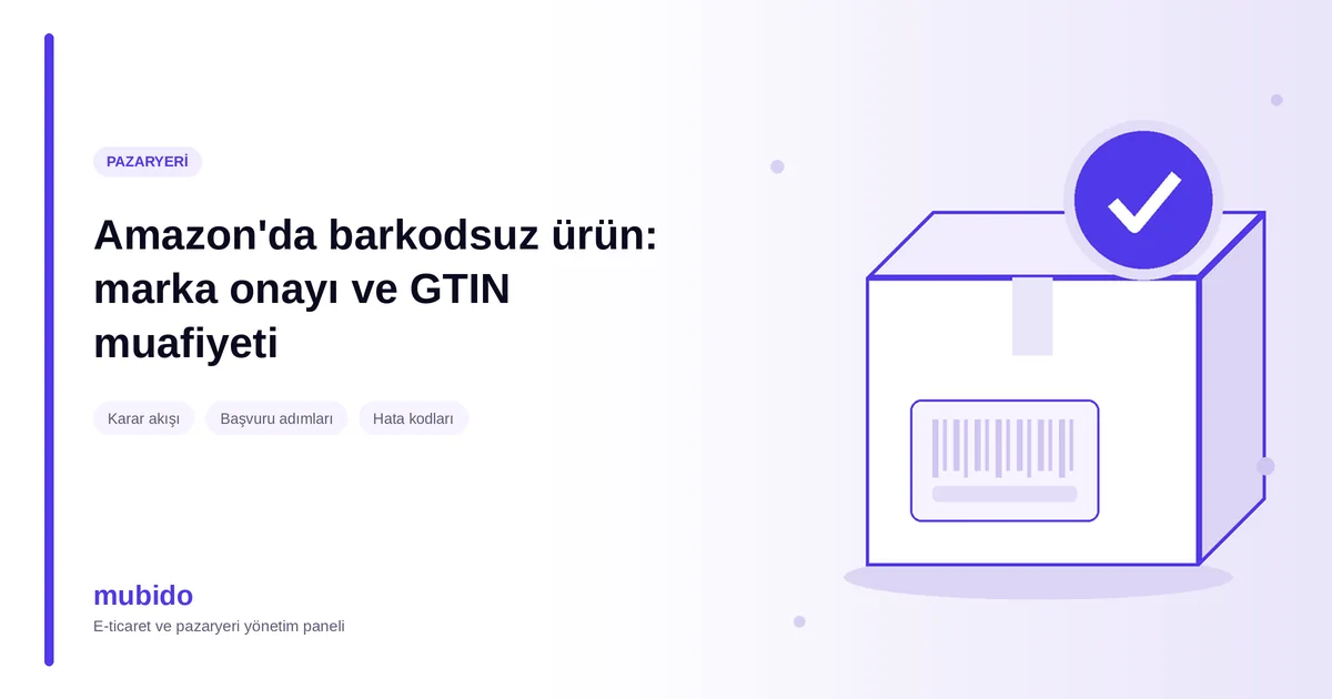 Amazon Türkiye'de Barkodsuz Ürün Satışı: Marka Onayı ve GTIN Muafiyeti